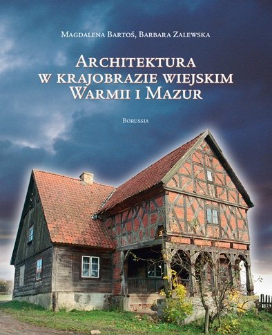 Architektura w Krajobrazie wiejskim Warmi i Mazur Bartoś Magdalena, Zalewska Barbara