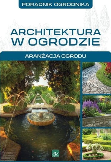 Architektura w ogrodzie. Aranżacja ogrodu Mazik Michał