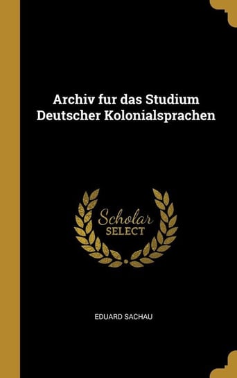 Archiv fur das Studium Deutscher Kolonialsprachen Sachau Eduard