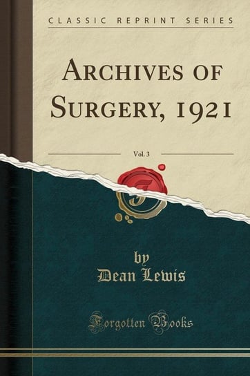 Archives of Surgery, 1921, Vol. 3 (Classic Reprint) Lewis Dean