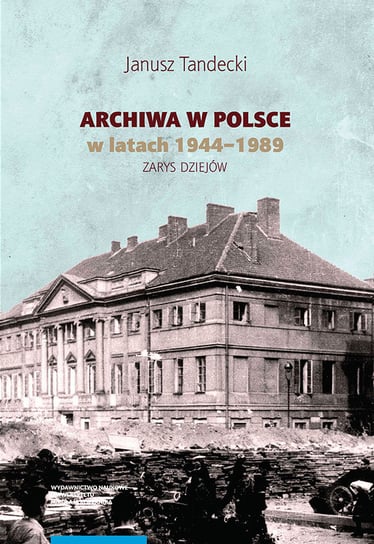 Archiwa w Polsce w latach 1944-1989 Tandecki Janusz