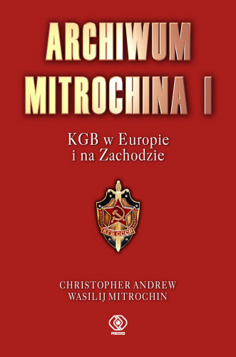 Archiwum Mitrochina. Tom 1. KGB w Europie i na Zachodzie Mitrochin Wasilij, Andrew Christopher