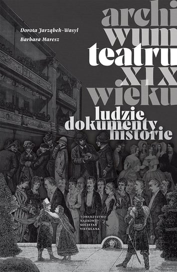Archiwum teatru XIX wieku Jarząbek-Wasyl Dorota, Maresz Barbara