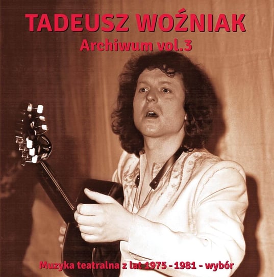 Archiwum. Volume 3 (muzyka teatralna z lat 1975-1981) Woźniak Tadeusz