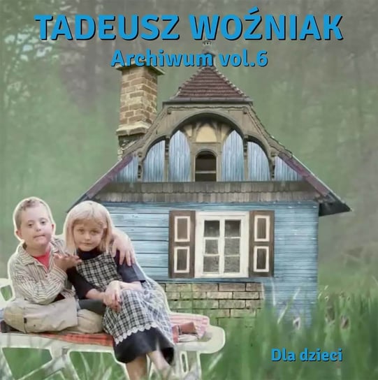 Archiwum Volume 6 (Piosenki dla dzieci) Woźniak Tadeusz