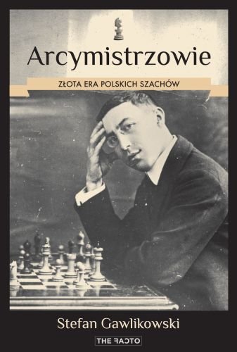 Arcymistrzowie. Złota era polskich szachów Gawlikowski Stefan