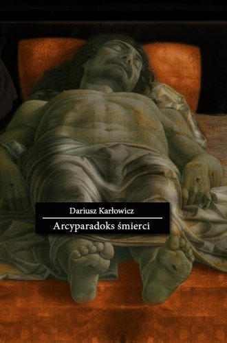 Arcyparadoks Śmierci Karłowicz Dariusz
