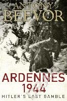 Ardennes 1944: Hitler's Last Gamble Beevor Antony