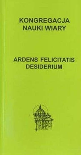 Ardens felicitatis desiderium Opracowanie zbiorowe