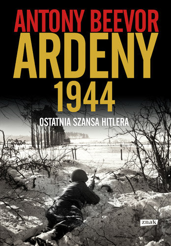 Ardeny 1944. Ostatnia szansa Hitlera Beevor Antony
