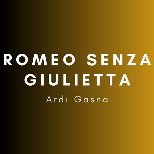 Ardi Gasna Romeo Senza Giulietta