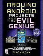 Arduino + Android Projects for the Evil Genius: Control Arduino with Your Smartphone or Tablet Monk Simon