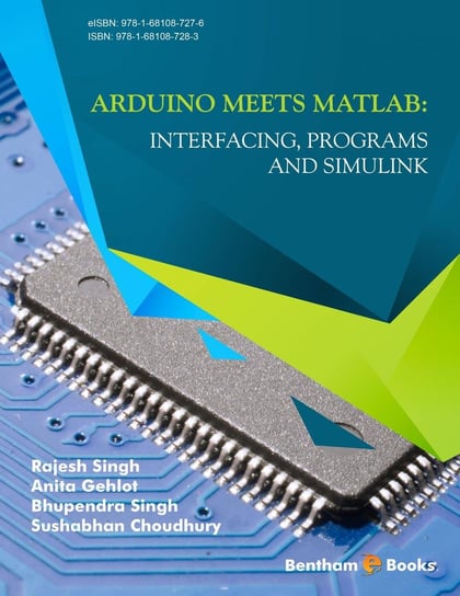 Arduino meets MATLAB: Interfacing, Programs and Simulink Singh Bhupendra, Singh Rajesh, Gehlot Anita