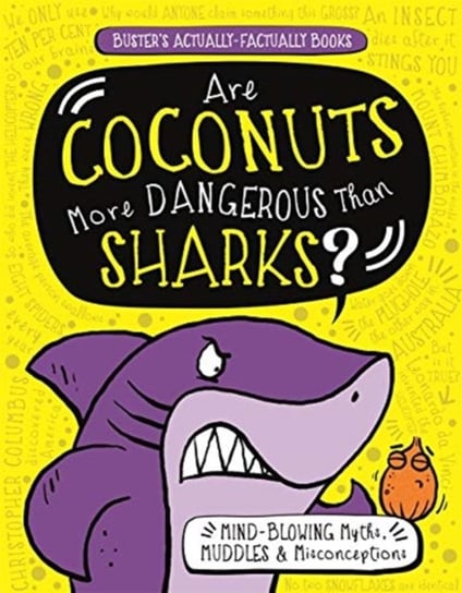 Are Coconuts More Dangerous Than Sharks?: Mind-Blowing Myths, Muddles and Misconceptions Campbell Guy, Moran Paul