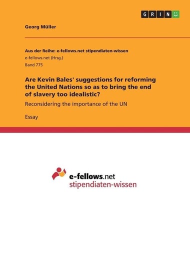 Are Kevin Bales' suggestions for reforming the United Nations so as to bring the end of slavery too idealistic? Müller Georg