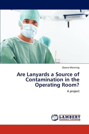 Are Lanyards a Source of Contamination in the Operating Room? Manning Deana