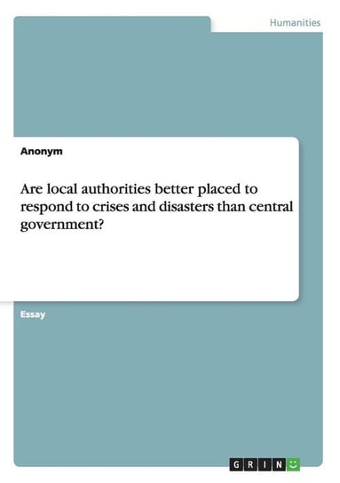 Are local authorities better placed to respond to crises and disasters than central government? Anonym