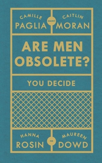 Are Men Obsolete? Moran Caitlin, Paglia Camille, Rosin Hanna, Dowd Maureen