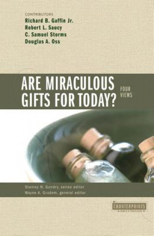 Are Miraculous Gifts for Today? Gaffin Richard B., Gundry Stanley N., Grudem Wayne