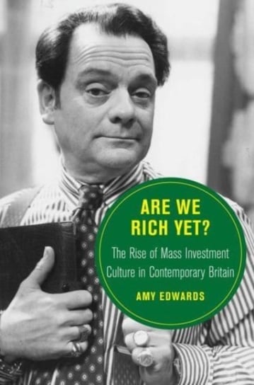 Are We Rich Yet? The Rise of Mass Investment Culture in Contemporary Britain Amy Edwards