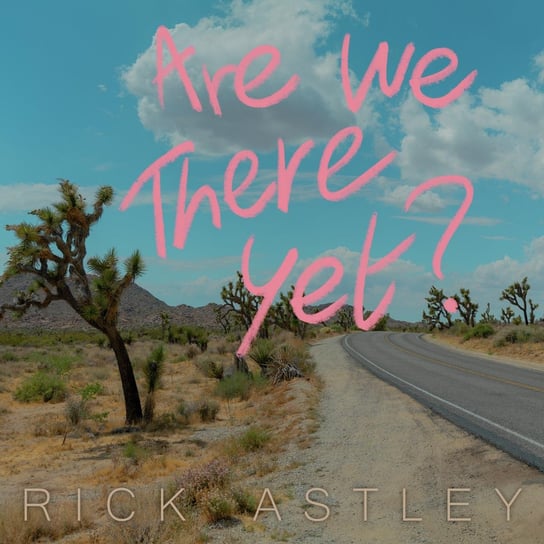 Are We There Yet? Astley Rick