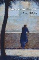Are You an Illusion? Midgley Mary