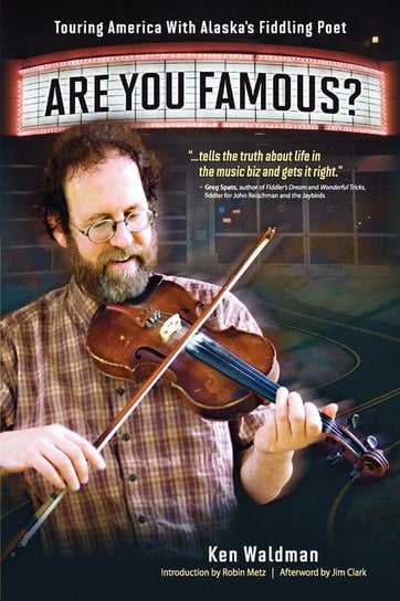 Are You Famous? Touring America with Alaska's Fiddling Poet Waldman Ken