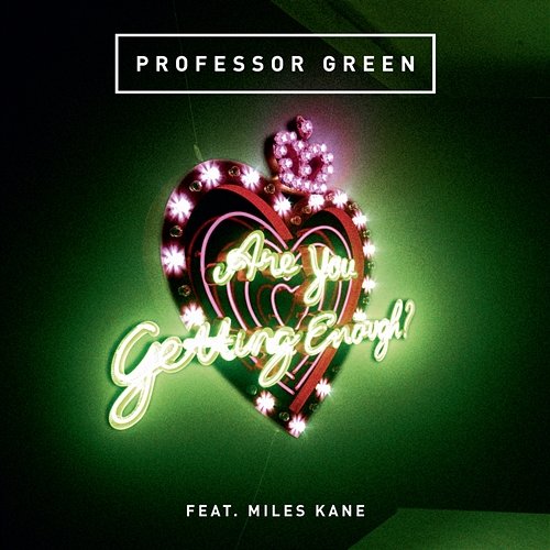 Are You Getting Enough? Professor Green feat. Miles Kane