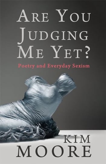 Are You Judging Me Yet?: Poetry and Everyday Sexism Poetry Wales Press