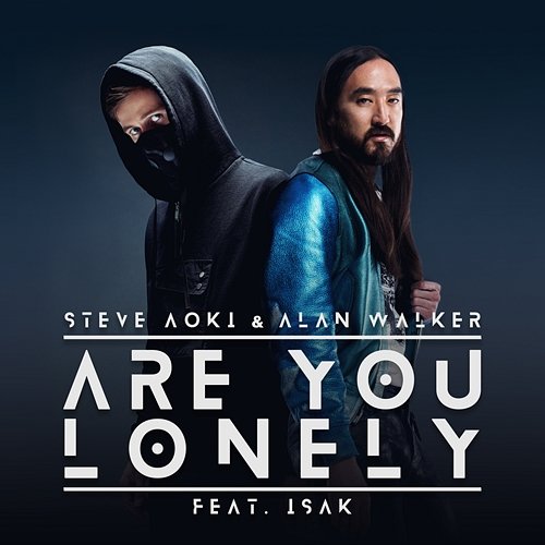 Are You Lonely Steve Aoki & Alan Walker feat. ISÁK