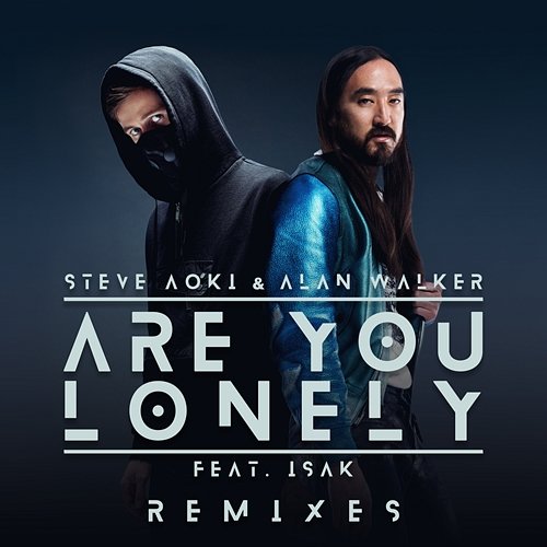 Are You Lonely Steve Aoki & Alan Walker feat. ISÁK