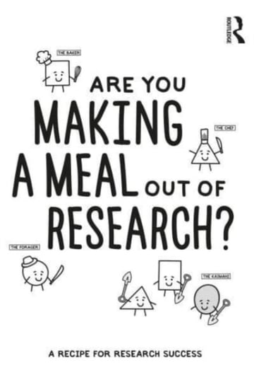 Are You Making a Meal Out of Research?: A Recipe for Research Success Taylor & Francis Ltd.