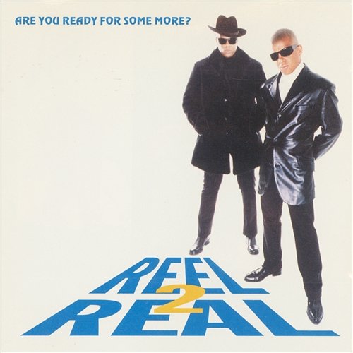 Are You Ready For Some More? Reel 2 Real