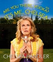 Are You There, Vodka? It's Me, Chelsea Handler Chelsea