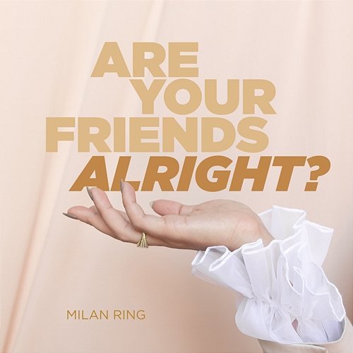 Are Your Friends Alright? Milan Ring