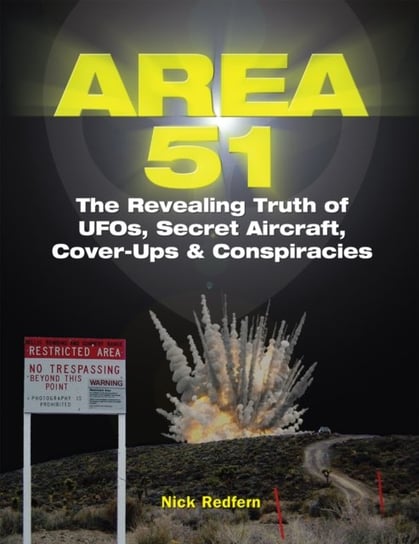 Area 51: The Revealing Truth of UFOs, Secret Aircraft, Cover-Ups & Conspiracies Redfern Nick