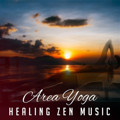 Area Yoga: Healing Zen Music – Relaxing Sounds from Zen Nature, Mindfulness & Buddhist Meditation Technique, Morning Yoga Class Hatha Yoga Music Zone