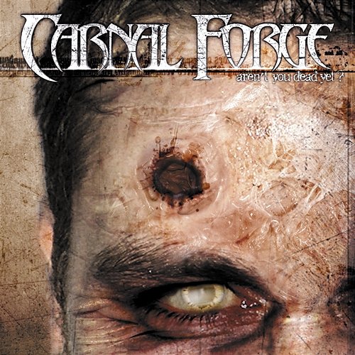 Aren't You Dead Yet? Carnal Forge