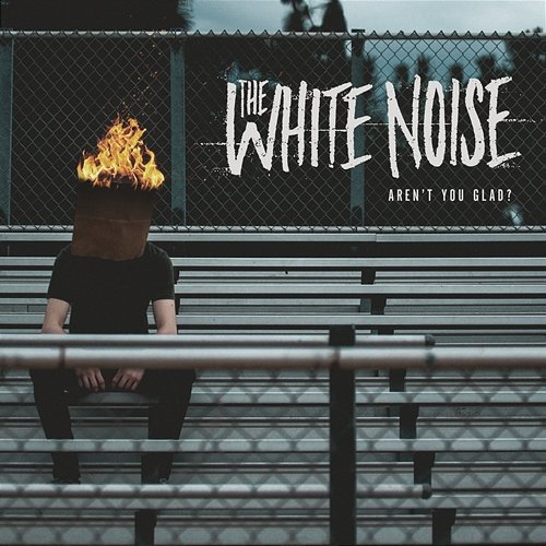 Aren't You Glad? The White Noise