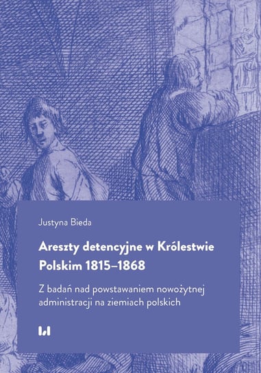 Areszty detencyjne w Królestwie Polskim 1815-1868 Bieda Justyna