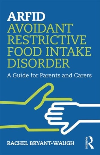 ARFID Avoidant Restrictive Food Intake Disorder. A Guide for Parents and Carers Opracowanie zbiorowe