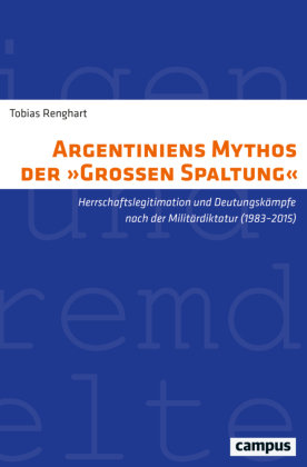 Argentiniens Mythos der »Großen Spaltung« Campus Verlag
