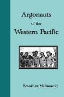 Argonauts of the Western Pacific. an Account of Native Enterprise and Adventure in the Archipelagoes of Melanesian New Guinea Malinowski Bronislaw