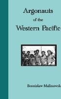 Argonauts of the Western Pacific. an Account of Native Enterprise and Adventure in the Archipelagoes of Melanesian New Guinea Malinowski Bronislaw