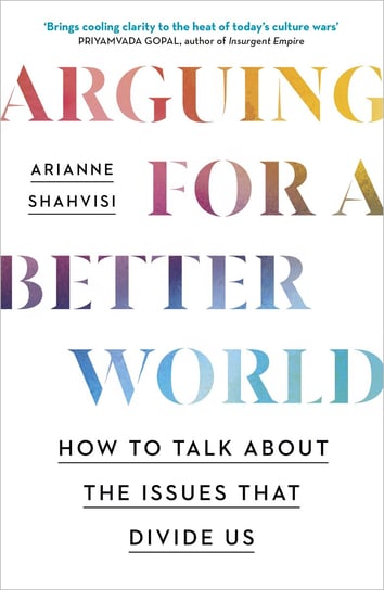Arguing for a Better World Shahvisi Arianne