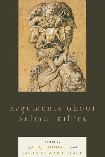 Arguments about Animal Ethics Rowman & Littlefield Publishing Group Inc