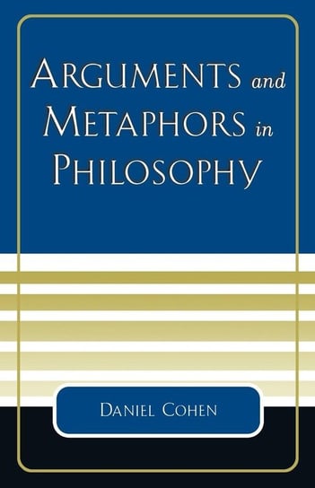 Arguments and Metaphors in Philosophy Cohen Daniel
