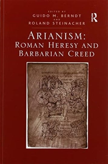 Arianism: Roman Heresy and Barbarian Creed Guido M. Berndt