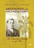 Aristocrats and Archaeologists: An Edwardian Journey on the Nile Wilkinson Toby, Platt Julian