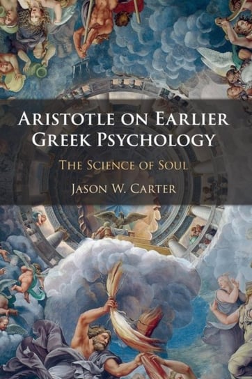 Aristotle on Earlier Greek Psychology. The Science of Soul Opracowanie zbiorowe